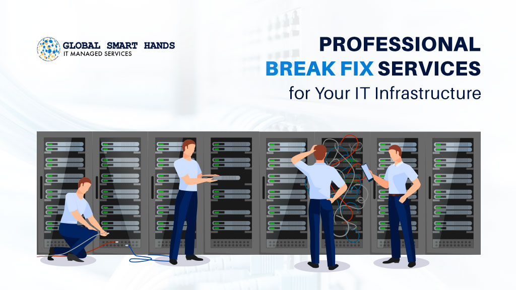 Professional Break Fix Services for Your IT Infrastructure