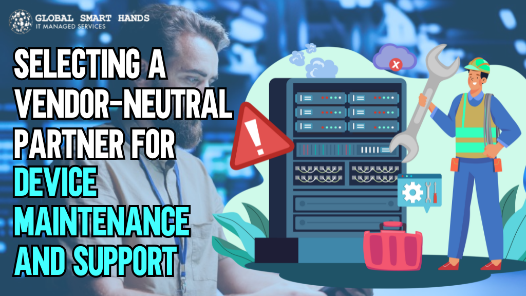 Vendor Neutral Partner for Device Maintenance and Support
