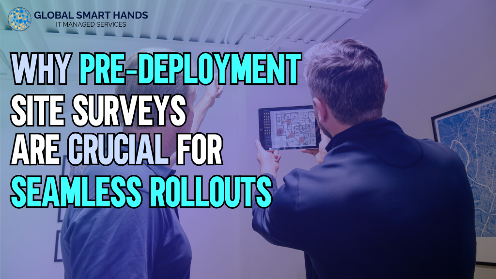 Why Pre‑Deployment Site Surveys Are Crucial for Seamless Rollouts