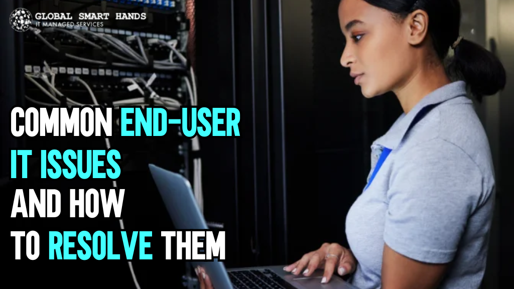 7 Common End-User IT Issues and How to Resolve Them