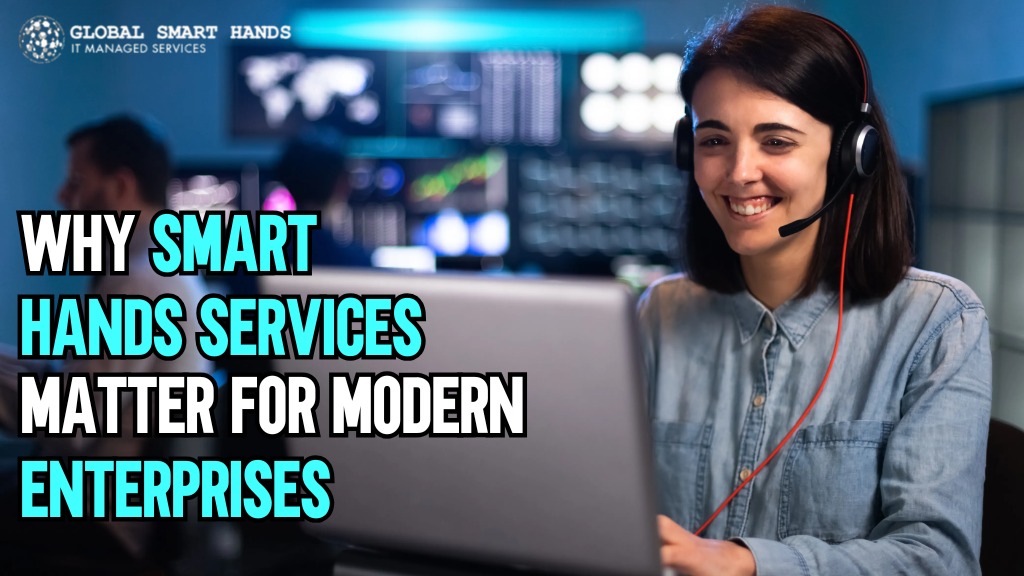 Why Smart Hands Services Matter for Modern Enterprises?