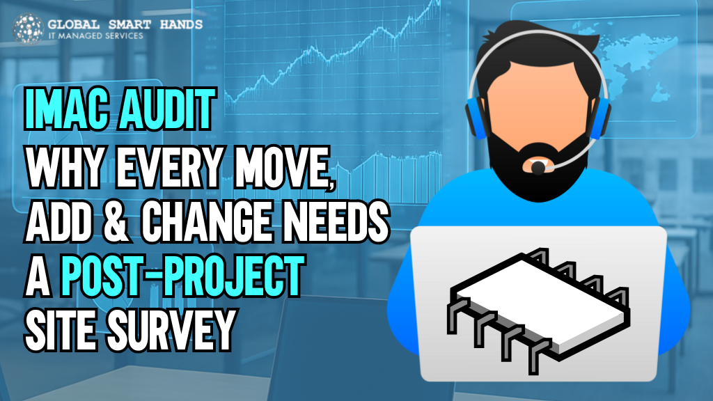 Why Every Move, Add & Change Needs a Post-Project Site Survey