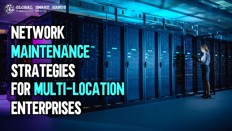 Network Maintenance Strategies for Multi-Location Enterprises