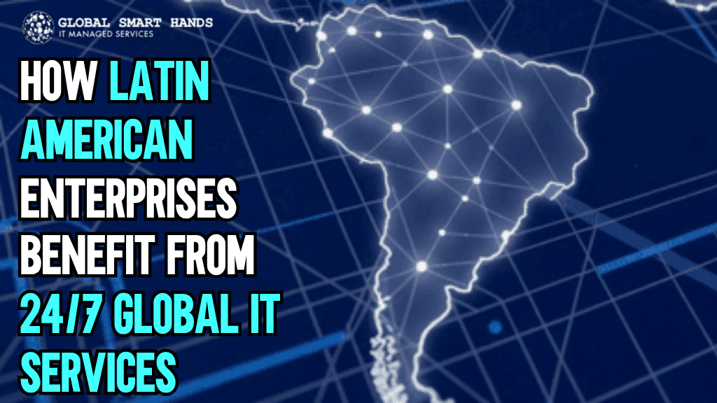 How 24/7 Global IT Support Helps Latin American Enterprises